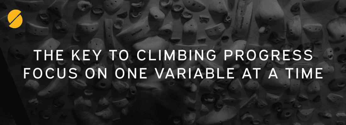 Cover Image for The Key to Climbing Progress: Focus on One Variable at a Time